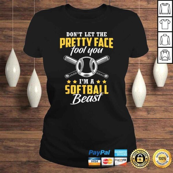 Don't Let The Pretty Face Fool You - I'm A Softball BeasGift Top - Image 3