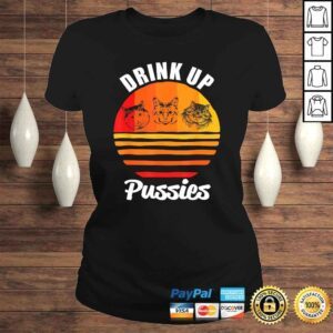 ClassicLadies Drink Up Pussies Shirt Funny CaShirt Funny Drinking TShirt