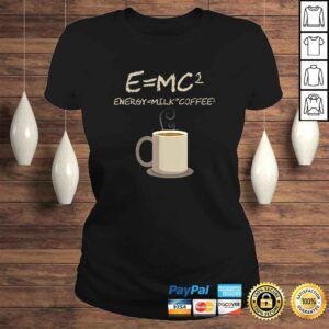 ClassicLadies EMC2 Funny Science Coffee Energy Milk Coffee Shirt 1