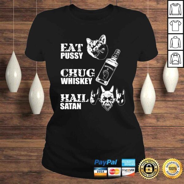 Eat Pussy Chug Whiskey Hail Satan TShirt - Image 3