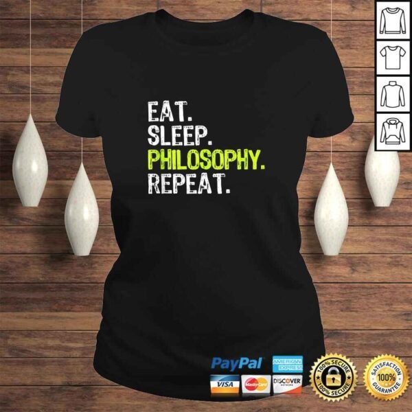 Eat Sleep Philosophy Repeat Funny Phylosopher Gift Tee Shirt - Image 3