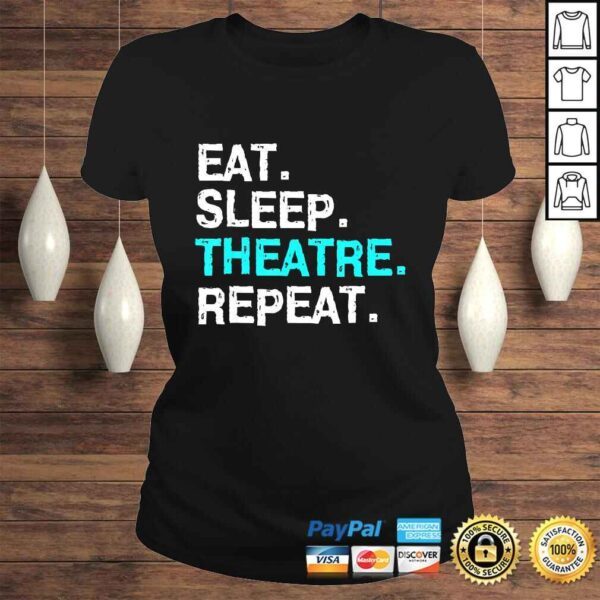 Eat Sleep Theatre Shirt Musical for Women Men Mom Gift Tee - Image 3