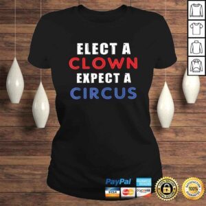 ClassicLadies Elect A Clown Expect A Circus Design Anti Trump Shirt