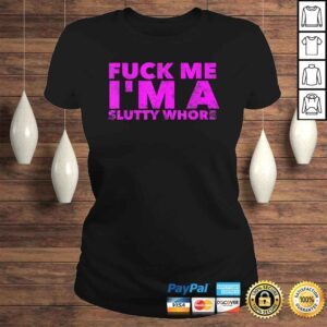 ClassicLadies Fuck Me Im A Slutty Whore Funny Adult Sex Quote SluTShirt