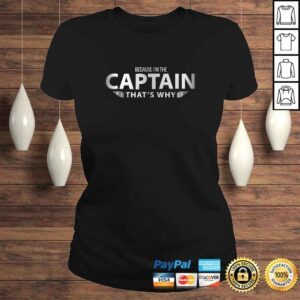 ClassicLadies Funny Because Im The Captain Thats Why Pilots Funny Shirt