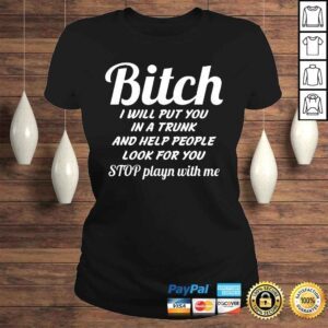 ClassicLadies Funny Bitch I Will Put You In A Trunk And Help People TShirt