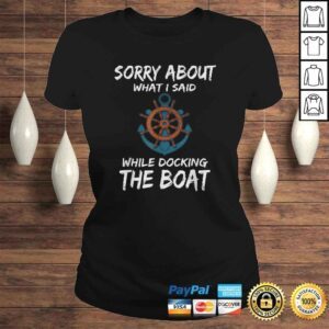 ClassicLadies Funny Boating Shirt Sorry About What I Said Docking Boat