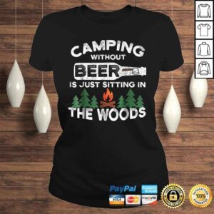 ClassicLadies Funny Camping Without Beer Is Just Sitting In The Woods TShirt