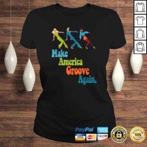 ClassicLadies Funny Disco Dancers 1970s Make America Groove Again Groovy Style Shirt