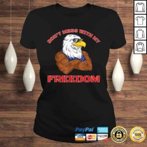 ClassicLadies Funny Dont Mess With My Freedom USA Eagle Patriotic 4th of July TShirt