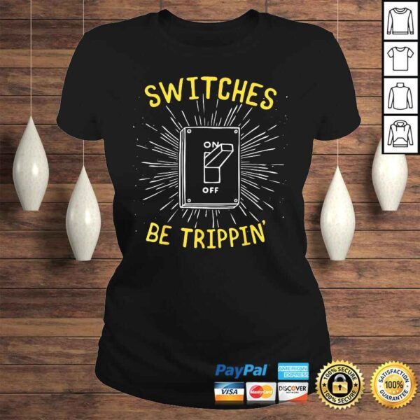 Funny Electrician Shirt - Switches Be Trippin - Image 3