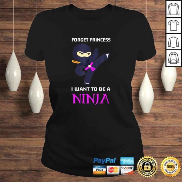 Funny Forget Princess I Want To Be A Ninja TShirt - Image 3