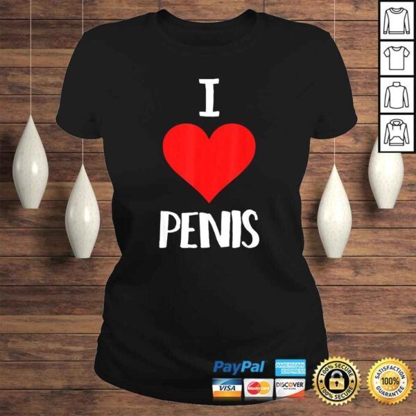 Funny I Love Penis Dick Pic Sex Tee T-Shirt - Image 3