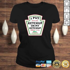 ClassicLadies Funny I Put Ketchup On My Ketchup Condiment Catsup Design VNeck TShirt