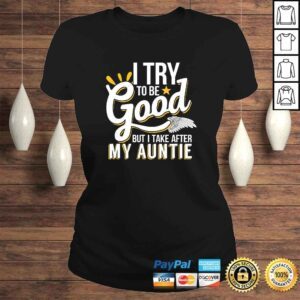 ClassicLadies Funny I Try To Be Good But I Take After My Auntie TShirt