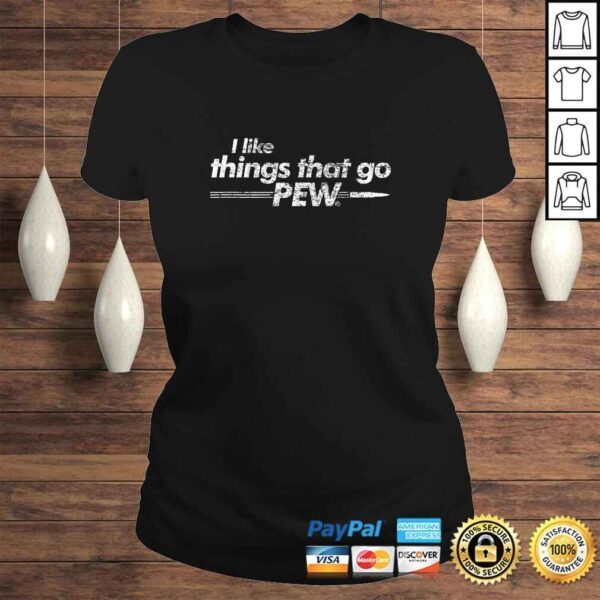 Funny I like Things that Go Pew - Gun Enthusiast Apparel TShirt - Image 3