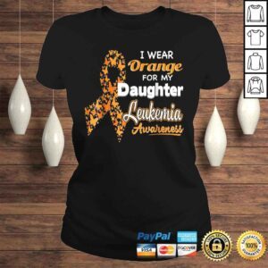 ClassicLadies Funny I wear Orange for my Daughter Leukemia Awareness Shirt