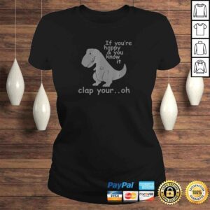 ClassicLadies Funny If Youre Happy and You Know It Clap Your Oh Funny Trex Tee TShirt