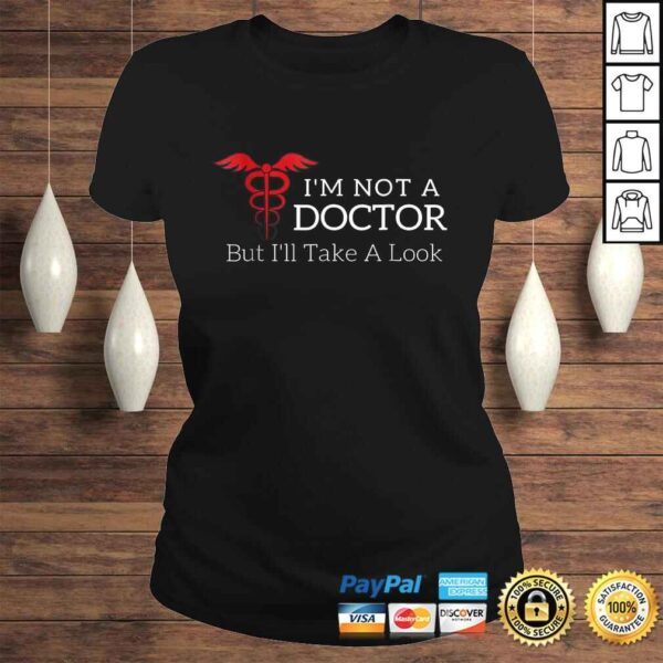 Funny I'm Not a Doctor But I'll Take a Look Joke Gift TShirt - Image 3