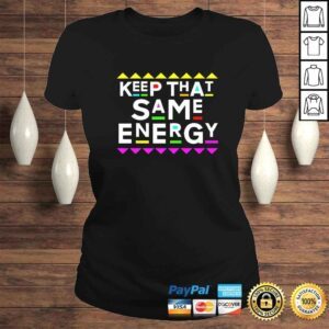 ClassicLadies Funny Keep that Same Energy Shirt 90s Style Shirt