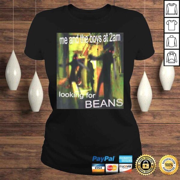 Funny Me And The Boys Looking For Beans At 2am Funny Dank Meme TShirt - Image 3