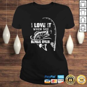 ClassicLadies Funny Mens I Love It When She Bends Over Funny Fishing Quote TShirt Gift