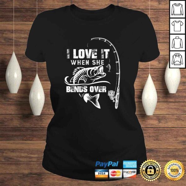 Funny Mens I Love It When She Bends Over - Funny Fishing Quote TShirt Gift - Image 3