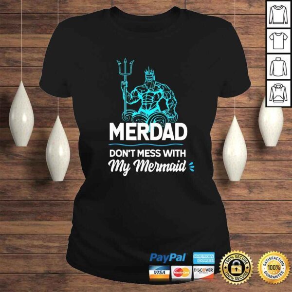 Funny Mens Merdad Don't Mess with My Mermaid Shirt Father's Day Tee Shirt - Image 3