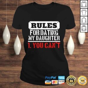 ClassicLadies Funny Rules For Dating My Daughter Shirt You Cant Dad Shirt