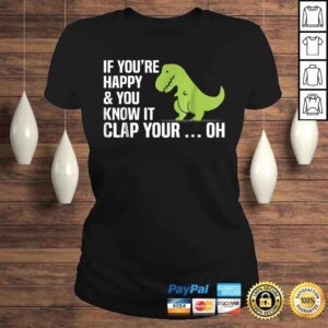 ClassicLadies Funny T Rex If Youre Happy And You Know It Clap Your Oh TShirt