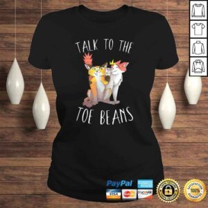 ClassicLadies Funny Talk To The Toe Beans Funny Kitty Cat Attitude Gift Cute Shirt