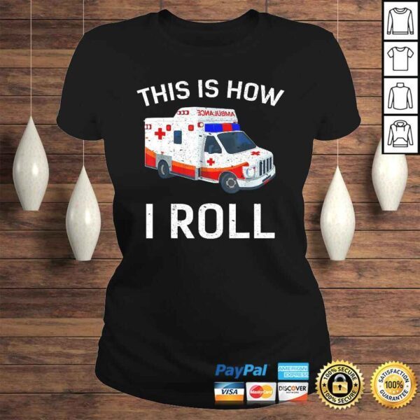 Funny This is How I Roll Funny Ambulance EMT EMS AMR Paramedic Tee Shirt - Image 3