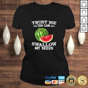 ClassicLadies Funny Trust Me Swallow My Seeds Juice Lovers Gift Shirt