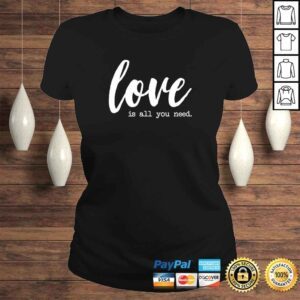 ClassicLadies Funny Valentines Day Shirts Women Girls Love Is All You Need Shirt