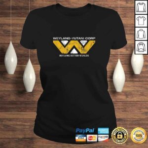 ClassicLadies Funny WeylandYutani Building Better Worlds TShirt