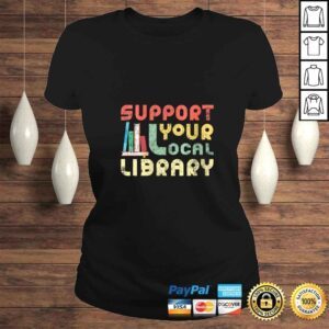 ClassicLadies Funny Womens Support Your Local Library Book Readers Lovers TShirt