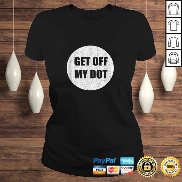 GET OFF MY DOShirt funny marching band gift idea TShirt Gift - Image 3