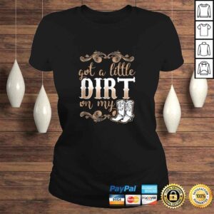 ClassicLadies Got A Little Dirt on My Boots Fun Country Girls Gift Tee TShirt