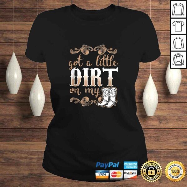 Got A Little Dirt on My Boots Fun Country Girls Gift Tee T-Shirt - Image 3