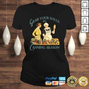 ClassicLadies Grab Your Balls Its Canning Season Shirt Vintage Design