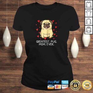 ClassicLadies Greatest Pug Mom Ever Pug Mom Shirt Momma Mommy Women Gift 1