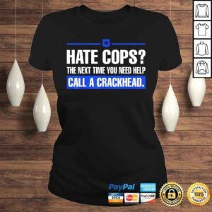 ClassicLadies Hate Cops Next Time You Need Help Call A Crackhead Tee Shirt