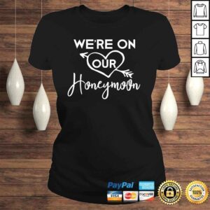 ClassicLadies Honeymoon Shirts for Couples Were on Our Honeymoon TShirt Gift