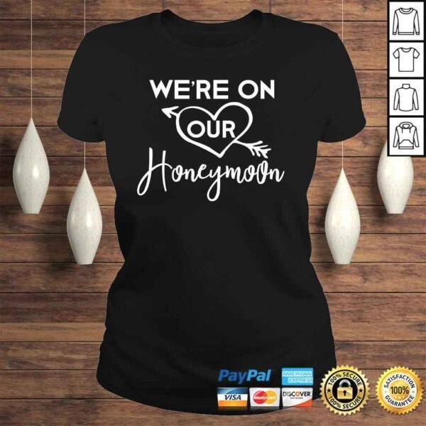 Honeymoon Shirts for Couples We're on Our Honeymoon TShirt Gift - Image 3