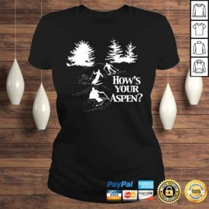 ClassicLadies Hows Your Aspen Shirt funny saying sarcastic ski skiing