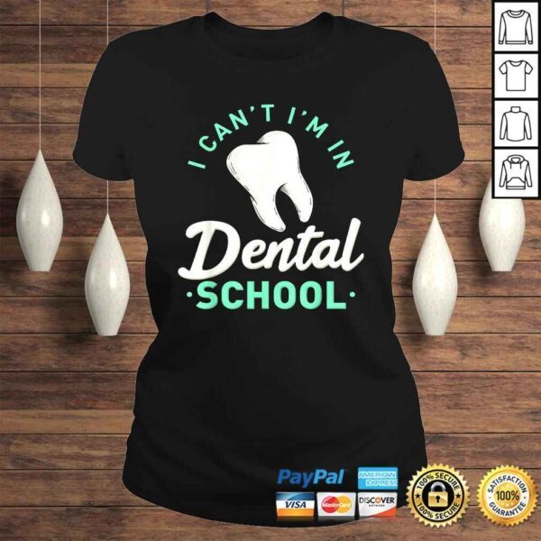 I Cant Im In Dental School Gift Funny Future DentisTShirt - Image 3