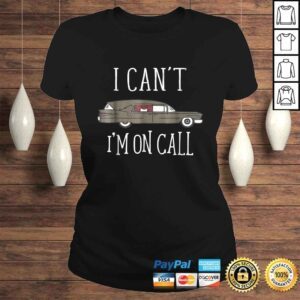 ClassicLadies I Cant Im On Call Mortuary StudenShirt