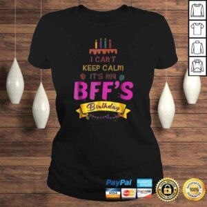 ClassicLadies I Cant Keep Calm Its My BFFs Birthday Shirt