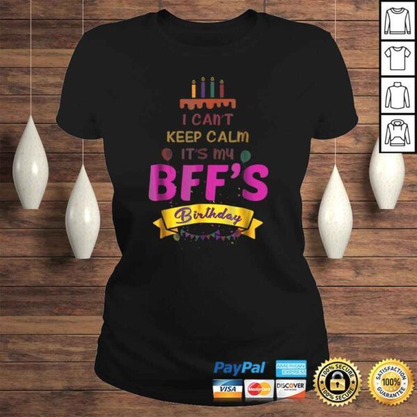 I Can't Keep Calm It's My BFF's Birthday Shirt - Image 3