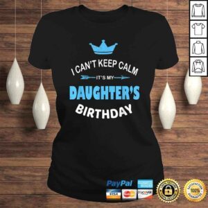 ClassicLadies I Cant Keep Calm Its My Daughters Birthday Party Gift TShirt